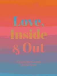 Love, inside and Out : Thoughtful Practices for Creating a Kinder World