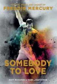 Somebody to Love : The Life, Death, and Legacy of Freddie Mercury