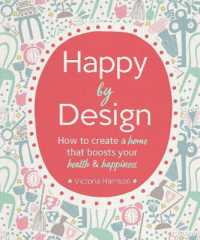 Happy by Design : How to Create a Home That Boosts Your Health and Happiness