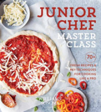 Junior Chef Master Class : 70+ Fresh Recipes and Key Techniques for Cooking Like a Pro