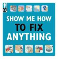 Show Me How to Fix Anything : Simply Everything You Need to Know