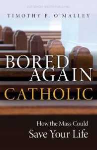 Bored Again Catholic : How the Mass Could Save Your Life (and the World's Too)