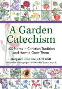 A Garden Catechism : 100 Plants in Christian Tradition and How to Grow Them