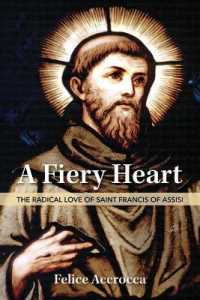 A Fiery Heart : The Radical Love of Saint Francis of Assisi