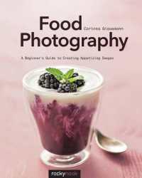 Food Photography : A Beginner's Guide to Creating Appetizing Images