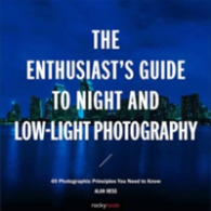 The Enthusiast's Guide to Night and Low-Light Photography : 50 Photographic Principles You Need to Know (Enthusiast's Guide)