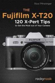 The Fujifilm X-T20 : 125 X-Pert Tips to Get the Most Out of Your Camera