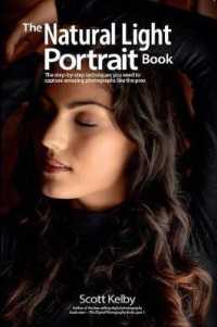The Natural Light Portrait Book : The Step-by-Step Techniques You Need to Capture Amazing Photographs like the Pros