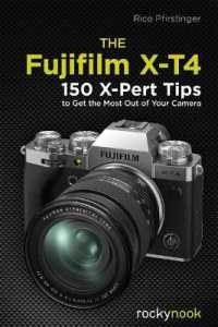 The Fujifilm X-T4 : 150 X-Pert Tips to Get the Most Out of Your Camera