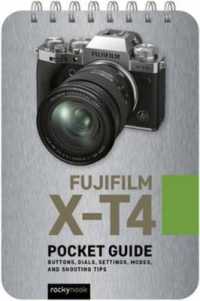 Fujifilm X-T4: Pocket Guide : Buttons, Dials, Settings, Modes, and Shooting Tips （Spiral）