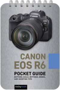 Canon EOS R6: Pocket Guide : Buttons, Dials, Settings, Modes, and Shooting Tips （Spiral）