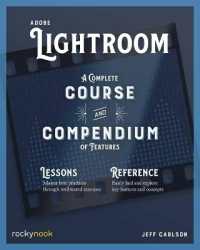 Adobe Lightroom : A Complete Course and Compendium of Features (A Complete Course and Compendium)
