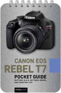 Canon EOS Rebel T7 Pocket Guide (The Pocket Guide Series for Photographers)