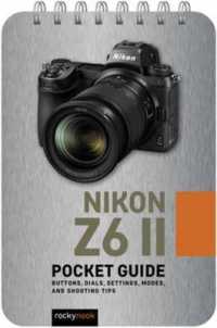 Nikon Z6 II: Pocket Guide (The Pocket Guide Series for Photographers)