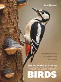 The Beginner's Guide to Photographing Birds : Essential Techniques for Hobbyists and Bird Lovers