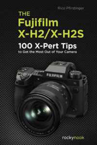 The Fujifilm X-H2/X-H2S : 100 X-Pert Tips to Get the Most Out of Your Camera