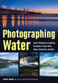 Photographing Water : Expert Techniques for Capturing the Beauty of Lakes, Rivers, Oceans, Rainstorms, and More