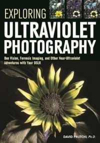 Exploring Ultraviolet Photography : Bee Vision, Forensic Imaging, and Other Near-Ultraviolet Adventures with Your DSLR