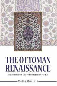 The Ottoman Renaissance : A Reconsideration of Early Modern Ottoman Art, 1413-1575