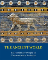 The Ancient World : Extraordinary People in Extraordinary Societies