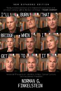 I'll Burn That Bridge When I Get to It : Heretical Thoughts on Identity Politics, Cancel Culture, and Academic Freedom （2ND）