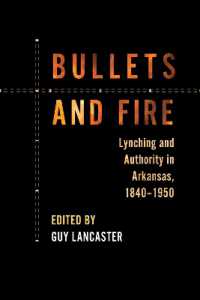 Bullets and Fire : Lynching and Authority in Arkansas, 1840-1950