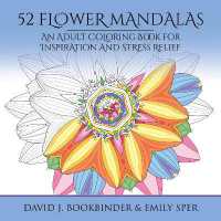52 Flower Mandalas : An Adult Coloring Book for Inspiration and Stress Relief