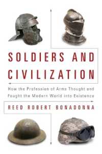 Soldiers and Civilization : How the Profession of Arms Thought and Fought the Modern World into Existence