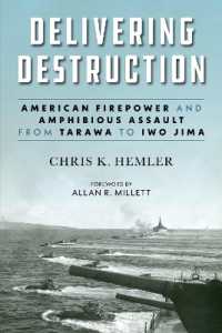 Delivering Destruction : American Firepower and Amphibious Assault from Tarawa to Iwo Jima (Studies in Marine Corps History and Amphibious Warfare)