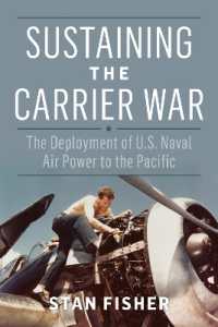 Sustaining the Carrier War : The Deployment of U.S. Naval Air Power to the Pacific (Studies in Naval History and Sea Power)