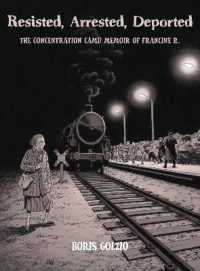 Resisted, Arrested, Deported : The Concentration Camp Memoir of Francine R.