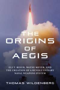 The Origins of Aegis : Eli T. Reich, Wayne Meyer, and the Creation of a Revolutionary Naval Weapons System