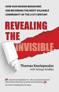 Revealing the Invisible : How Our Hidden Behaviors Are Becoming the Most Valuable Commodity of the 21st Century