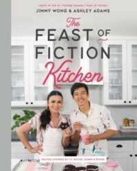 The Feast of Fiction Kitchen : Recipes Inspired by TV, Movies, Games & Books
