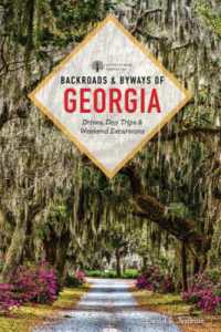 Backroads & Byways of Georgia : Drives, Day Trips & Weekend Excursions （2ND）