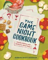 The Game Night Cookbook : Snacks, Noshes, and Drinks for Good Times
