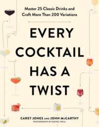 Every Cocktail Has a Twist : Master 25 Classic Drinks and Craft More than 200 Variations