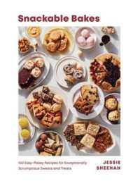 Snackable Bakes : 100 Easy-Peasy Recipes for Exceptionally Scrumptious Sweets and Treats