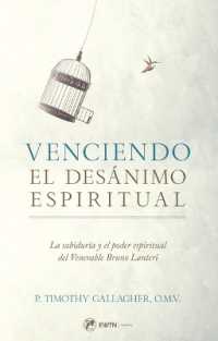 Venciendo El Desanimo Espiritual : La Sabiduría Y El Poder Espiritual del Venerable Bruno Lanteri