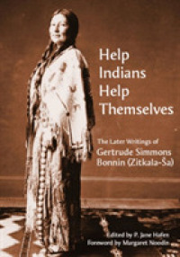 Help Indians Help Themselves : The Later Writings of Gertrude Simmons Bonnin (Zitkala-Å a) (Plains Histories)