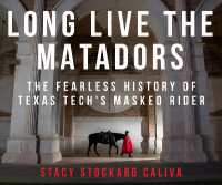 Long Live the Matadors : The Fearless History of Texas Tech's Masked Rider