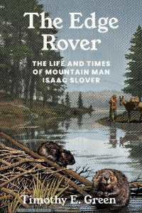 The Edge Rover : The Life and Times of Mountain Man Isaac Slover (Grover E. Murray Studies in the American Southwest)