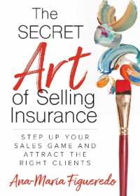 The Secret Art of Selling Insurance : Step Up Your Sales Game and Attract the Right Clients