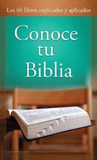 Conoce Tu Biblia : Los 66 Libros Explicados Y Aplicados （Translated, Know Your Bible）