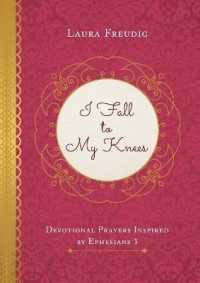 I Fall to My Knees : Devotional Prayers Inspired by Ephesians 3