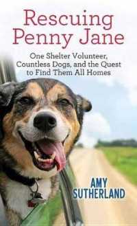 Rescuing Penny Jane : One Shelter Volunteer, Countless Dogs, and the Quest to Find Them All Homes (Center Point Platinum Nonfiction) （LRG）