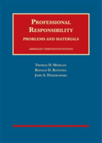 Professional Responsibility, Problems and Materials, Abridged (University Casebook Series) （13TH）