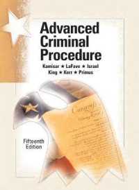 上級・刑事訴訟法：判例・注釈･問題（第１５版）<br>Advanced Criminal Procedure : Cases, Comments and Questions (American Casebook Series) （15TH）