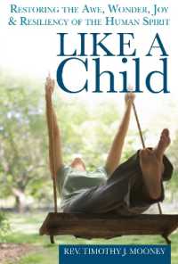 Like a Child : Restoring the Awe, Wonder, Joy and Resiliency of the Human Spirit