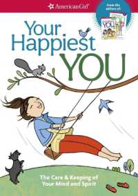 Your Happiest You : The Care & Keeping of Your Mind and Spirit /]cby Judy Woodburn; Illustrated by Josee Masse; Jane Annunziata, Psyd, and Lori Gustafson, Ms, Consultants (American Girl(r) Wellbeing)